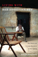 Summary Living with Bad Surroundings War, History, and Everyday Moments in Northern Uganda Book cover image